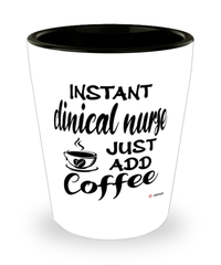 Funny Clinical Nurse Shotglass Instant Clinical Nurse Just Add Coffee