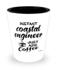 Funny Coastal Engineer Shotglass Instant Coastal Engineer Just Add Coffee