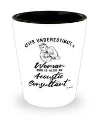 Acoustic Consultant Shotglass Never Underestimate A Woman Who Is Also An Acoustic Consultant Shot Glass
