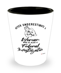 Federal Investigator Shotglass Never Underestimate A Woman Who Is Also A Federal Investigator Shot Glass