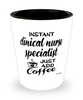 Funny Clinical Nurse Specialist CNS Shotglass Instant Clinical Nurse Specialist CNS Just Add Coffee