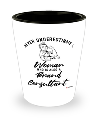 BrConsultant Shotglass Never Underestimate A Woman Who Is Also A BrConsultant Shot Glass