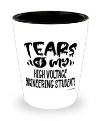 Funny High Voltage Engineering Professor Teacher Shotglass Tears Of My High Voltage Engineering Students