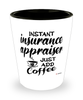 Funny Insurance Appraiser Shotglass Instant Insurance Appraiser Just Add Coffee