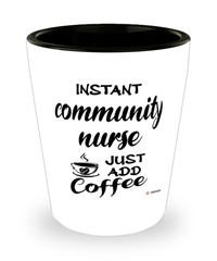 Funny Community Nurse Shotglass Instant Community Nurse Just Add Coffee