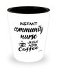 Funny Community Nurse Shotglass Instant Community Nurse Just Add Coffee