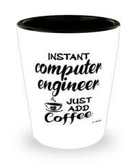 Funny Computer Engineer Shotglass Instant Computer Engineer Just Add Coffee