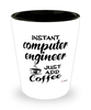 Funny Computer Engineer Shotglass Instant Computer Engineer Just Add Coffee