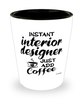 Funny Interior Designer Shotglass Instant Interior Designer Just Add Coffee