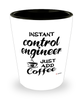 Funny Control Engineer Shotglass Instant Control Engineer Just Add Coffee