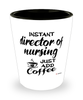 Funny Director Of Nursing Shotglass Instant Director Of Nursing Just Add Coffee