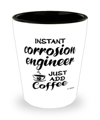 Funny Corrosion Engineer Shotglass Instant Corrosion Engineer Just Add Coffee