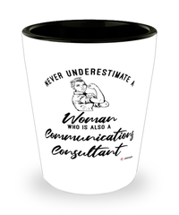 Communications Consultant Shotglass Never Underestimate A Woman Who Is Also A Communications Consultant Shot Glass