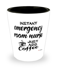 Funny Emergency Room ER Nurse Shotglass Instant Emergency Room ER Nurse Just Add Coffee