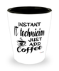 Funny IT Technician Shotglass Instant IT Technician Just Add Coffee