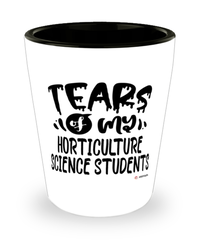 Funny Horticulture Science Professor Teacher Shotglass Tears Of My Horticulture Science Students