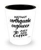 Funny Earthquake Engineer Shotglass Instant Earthquake Engineer Just Add Coffee