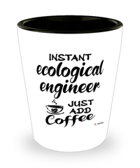 Funny Ecological Engineer Shotglass Instant Ecological Engineer Just Add Coffee