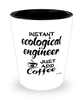 Funny Ecological Engineer Shotglass Instant Ecological Engineer Just Add Coffee