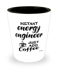 Funny Energy Engineer Shotglass Instant Energy Engineer Just Add Coffee