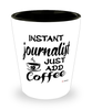 Funny Journalist Shotglass Instant Journalist Just Add Coffee