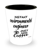 Funny Environmental Engineer Shotglass Instant Environmental Engineer Just Add Coffee