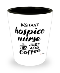 Funny Hospice Nurse Shotglass Instant Hospice Nurse Just Add Coffee