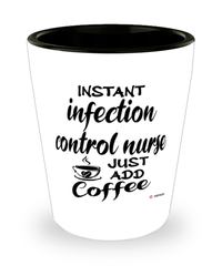 Funny Infection Control Nurse Shotglass Instant Infection Control Nurse Just Add Coffee