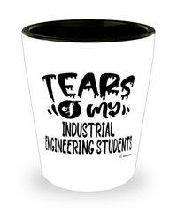 Funny Industrial Engineering Professor Teacher Shotglass Tears Of My Industrial Engineering Students