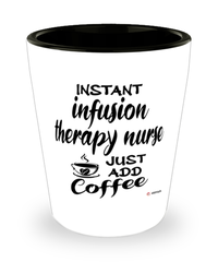 Funny Infusion Therapy Nurse Shotglass Instant Infusion Therapy Nurse Just Add Coffee