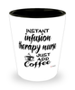 Funny Infusion Therapy Nurse Shotglass Instant Infusion Therapy Nurse Just Add Coffee
