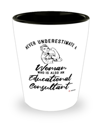 Educational Consultant Shotglass Never Underestimate A Woman Who Is Also An Educational Consultant Shot Glass