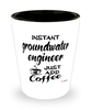 Funny Groundwater Engineer Shotglass Instant Groundwater Engineer Just Add Coffee