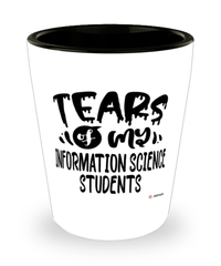 Funny Information Science Professor Teacher Shotglass Tears Of My Information Science Students