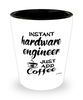 Funny Hardware Engineer Shotglass Instant Hardware Engineer Just Add Coffee