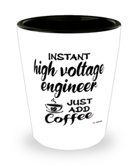 Funny High Voltage Engineer Shotglass Instant High Voltage Engineer Just Add Coffee