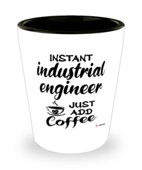 Funny Industrial Engineer Shotglass Instant Industrial Engineer Just Add Coffee