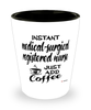 Funny Medical-Surgical Registered Nurse Shotglass Instant Medical-Surgical Registered Nurse Just Add Coffee