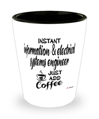 Funny Information & Electrical Systems Engineer Shotglass Instant Information & Electrical Systems Engineer Just Add Coffee