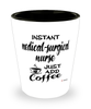 Funny Medical-surgical Nurse Shotglass Instant Medical-surgical Nurse Just Add Coffee