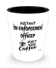 Funny Law Enforcement Officer Shotglass Instant Law Enforcement Officer Just Add Coffee