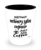 Funny Machinery Systems Engineer Shotglass Instant Machinery Systems Engineer Just Add Coffee