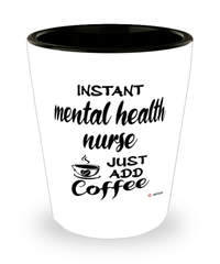 Funny Mental Health Nurse Shotglass Instant Mental Health Nurse Just Add Coffee