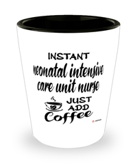 Funny NICU Nurse Shotglass Instant Neonatal Intensive Care Unit NICU Nurse Just Add Coffee
