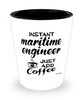 Funny Maritime Engineer Shotglass Instant Maritime Engineer Just Add Coffee