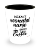 Funny Neonatal Nurse Shotglass Instant Neonatal Nurse Just Add Coffee