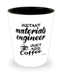 Funny Materials Engineer Shotglass Instant Materials Engineer Just Add Coffee