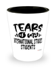 Funny International Studies Professor Teacher Shotglass Tears Of My International Studies Students