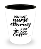 Funny Nurse Attorney Shotglass Instant Nurse Attorney Just Add Coffee