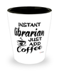 Funny Librarian Shotglass Instant Librarian Just Add Coffee